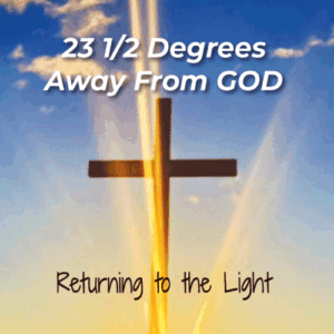 23 1/2 Degrees Away From God